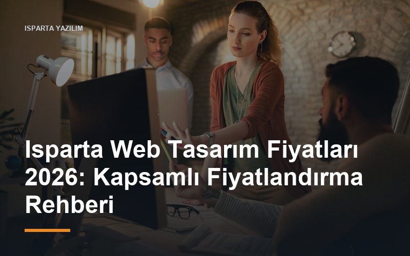Isparta Web Tasarım Fiyatları 2026: Kapsamlı Fiyatlandırma Rehberi