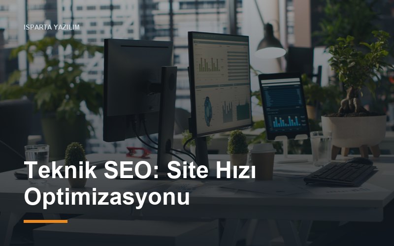 Teknik SEO: Site Hızı Optimizasyonu